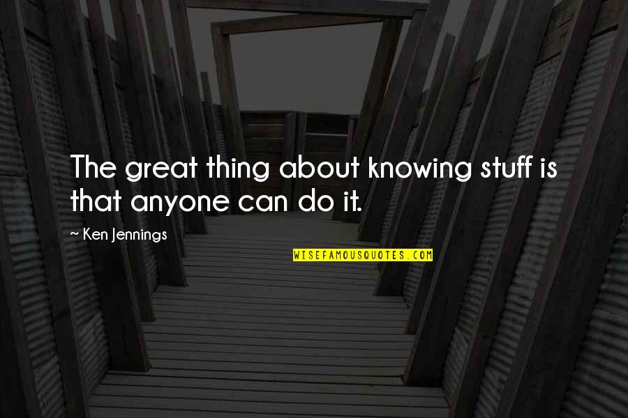 Gilgamesh Herbert Mason Quotes By Ken Jennings: The great thing about knowing stuff is that