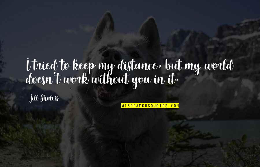 Gilgamesh Humbaba Quotes By Jill Shalvis: I tried to keep my distance, but my