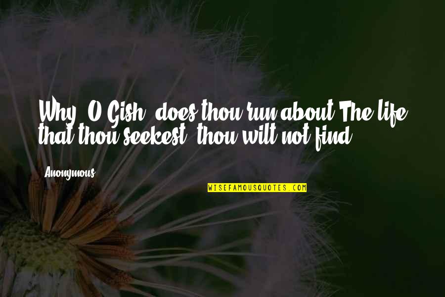 Gilgamesh Quotes By Anonymous: Why, O Gish, does thou run about?The life