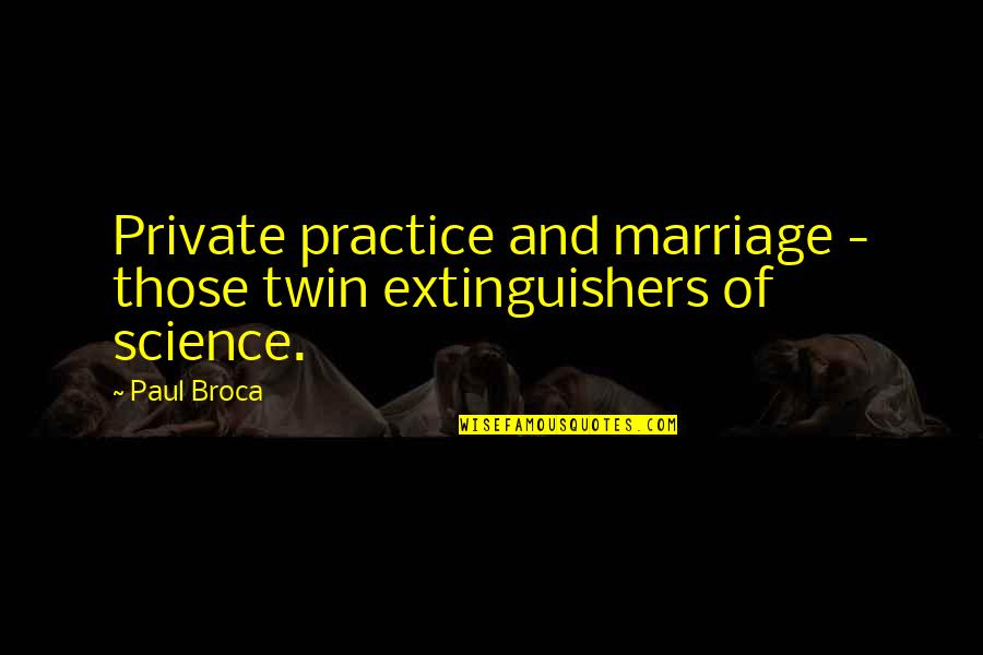 Gilgamesh Quotes By Paul Broca: Private practice and marriage - those twin extinguishers