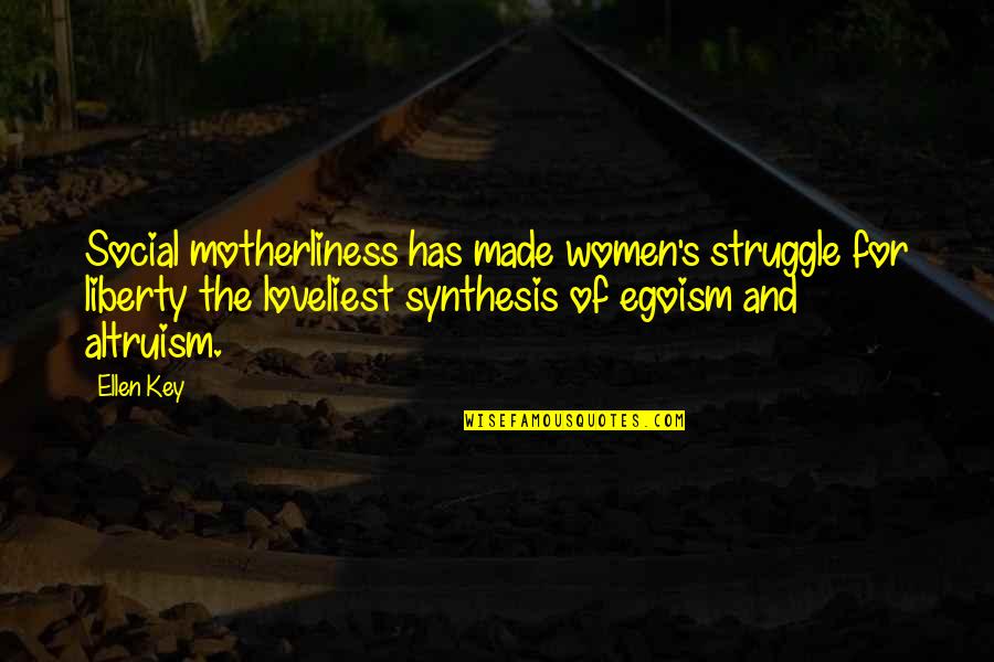 Gilgenbach Saint Quotes By Ellen Key: Social motherliness has made women's struggle for liberty