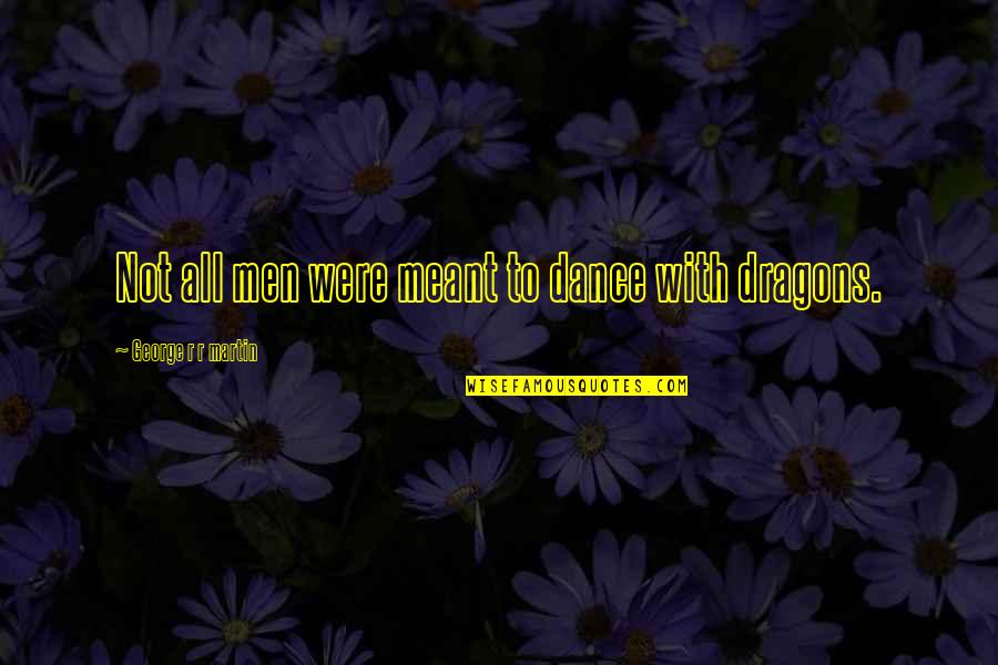 Gilgit Baltistan Quotes By George R R Martin: Not all men were meant to dance with