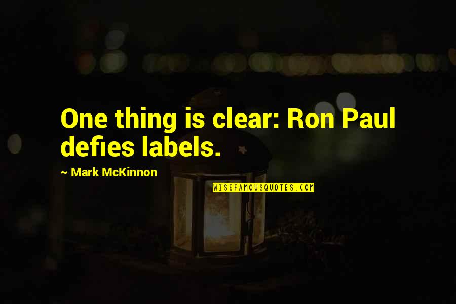 Gilgit Quotes By Mark McKinnon: One thing is clear: Ron Paul defies labels.