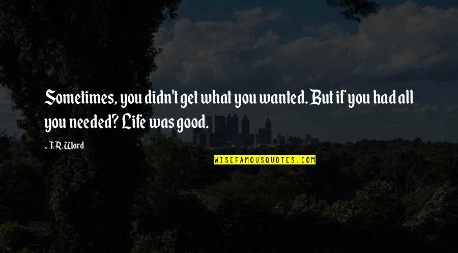 Gilhooleys Restaurant Quotes By J.R. Ward: Sometimes, you didn't get what you wanted. But