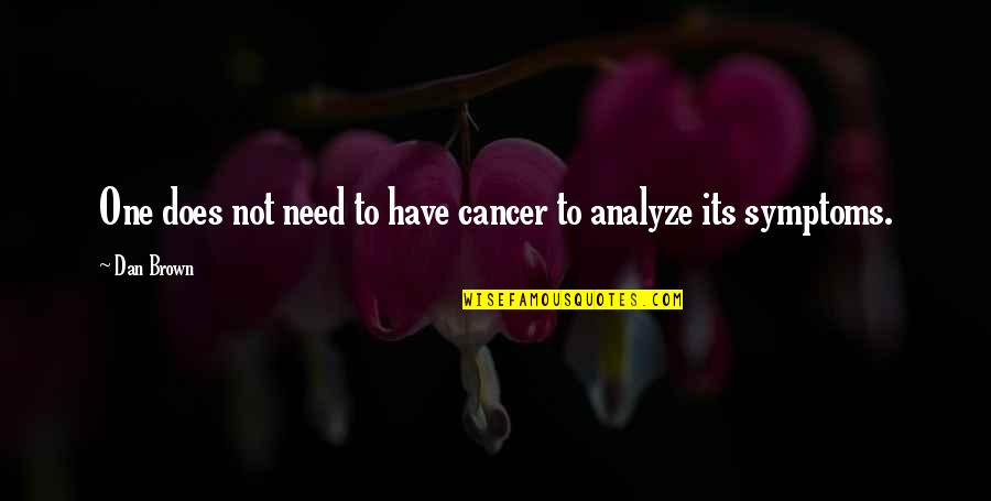 Giliberto And Sons Quotes By Dan Brown: One does not need to have cancer to