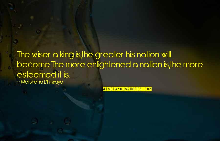 Gilibertos Quotes By Matshona Dhliwayo: The wiser a king is,the greater his nation Gilibertos Quotes By Matshona Dhliwayo: The wiser a king is,the greater his nation