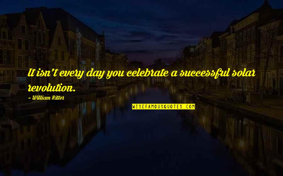 Giliege Quotes By William Ritter: It isn't every day you celebrate a successful Giliege Quotes By William Ritter: It isn't every day you celebrate a successful