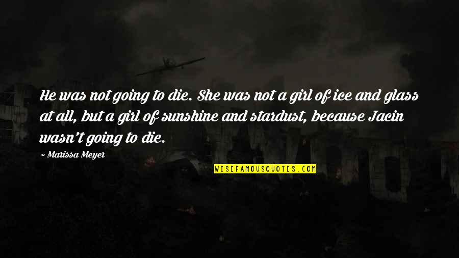 Gililland Middle Quotes By Marissa Meyer: He was not going to die. She was Gililland Middle Quotes By Marissa Meyer: He was not going to die. She was