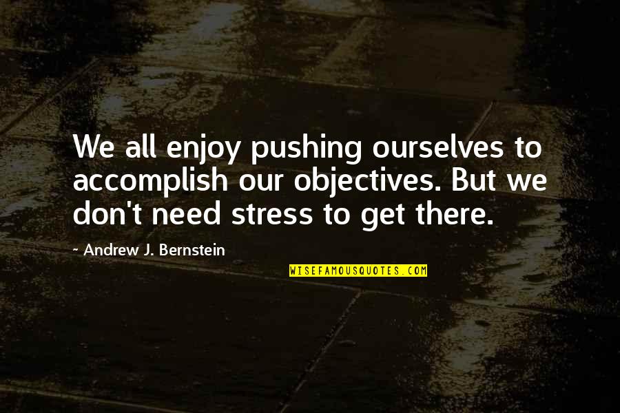 Gililland Middle School Quotes By Andrew J. Bernstein: We all enjoy pushing ourselves to accomplish our Gililland Middle School Quotes By Andrew J. Bernstein: We all enjoy pushing ourselves to accomplish our
