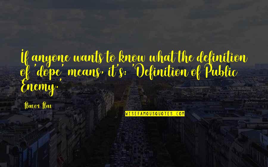 Gilinsky And Selena Quotes By Flavor Flav: If anyone wants to know what the definition Gilinsky And Selena Quotes By Flavor Flav: If anyone wants to know what the definition