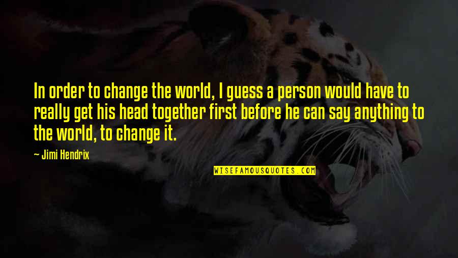 Gilinsky Soros Quotes By Jimi Hendrix: In order to change the world, I guess