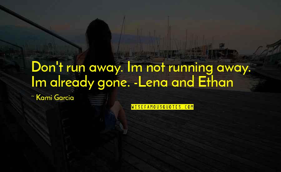 Gilio By Ferragamo Quotes By Kami Garcia: Don't run away. Im not running away. Im
