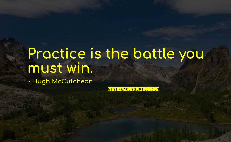 Gilipollas Definicion Quotes By Hugh McCutcheon: Practice is the battle you must win.