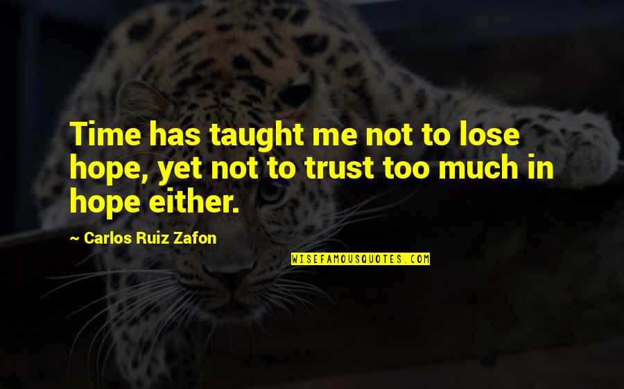 Gilipollas En Quotes By Carlos Ruiz Zafon: Time has taught me not to lose hope, Gilipollas En Quotes By Carlos Ruiz Zafon: Time has taught me not to lose hope,