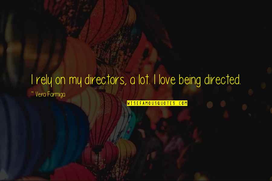 Gilka Machado Quotes By Vera Farmiga: I rely on my directors, a lot. I Gilka Machado Quotes By Vera Farmiga: I rely on my directors, a lot. I