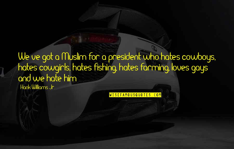 Gilkes Inc Quotes By Hank Williams Jr.: We've got a Muslim for a president who