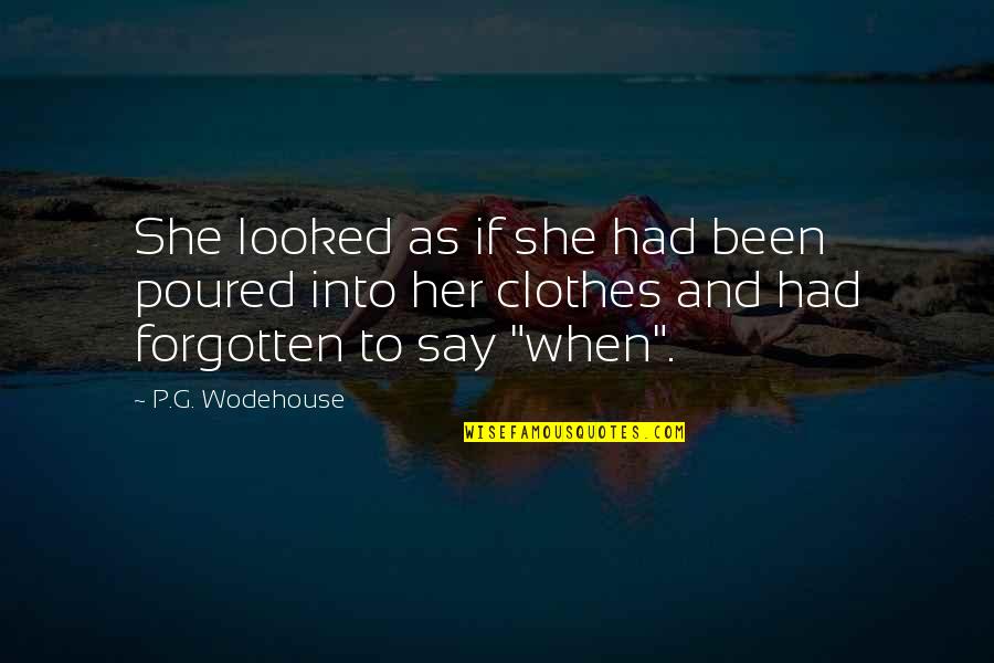 Gilks Garage Quotes By P.G. Wodehouse: She looked as if she had been poured Gilks Garage Quotes By P.G. Wodehouse: She looked as if she had been poured