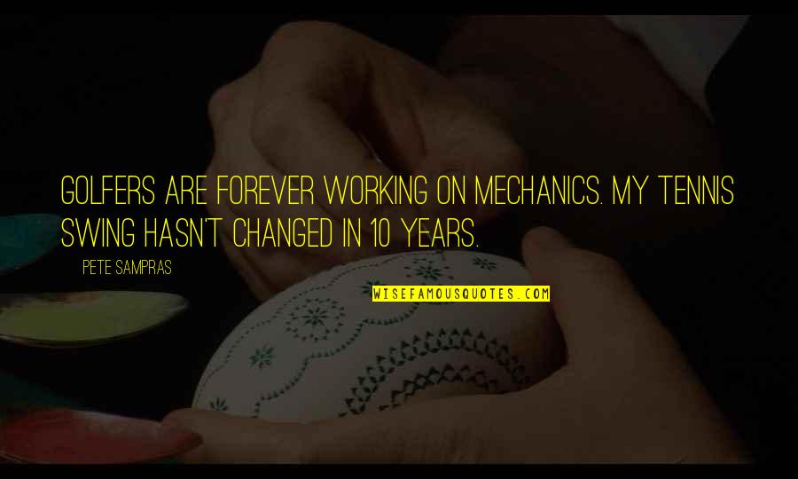 Gill Grunt Quotes By Pete Sampras: Golfers are forever working on mechanics. My tennis Gill Grunt Quotes By Pete Sampras: Golfers are forever working on mechanics. My tennis