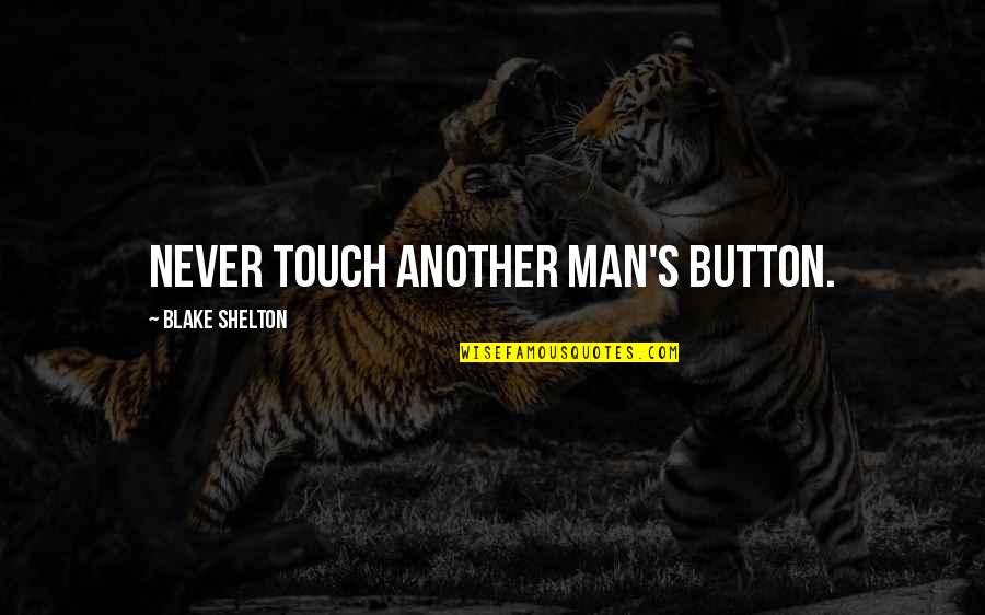 Gill Sans Quotes By Blake Shelton: Never touch another man's button.