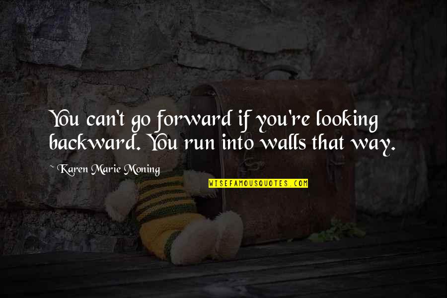 Gill Sans Quotes By Karen Marie Moning: You can't go forward if you're looking backward.