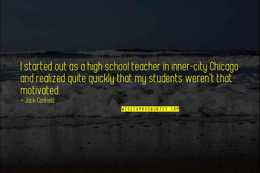 Gillam Mb Quotes By Jack Canfield: I started out as a high school teacher