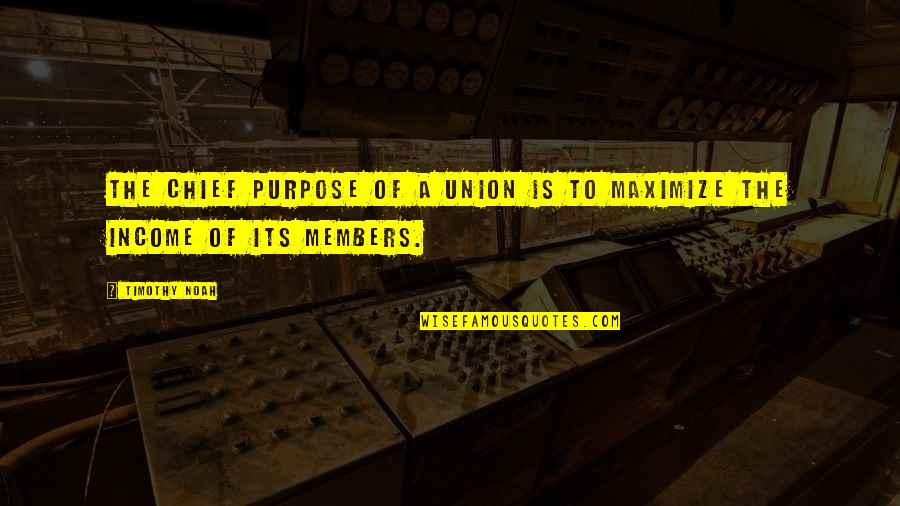 Gillam New York Quotes By Timothy Noah: The chief purpose of a union is to