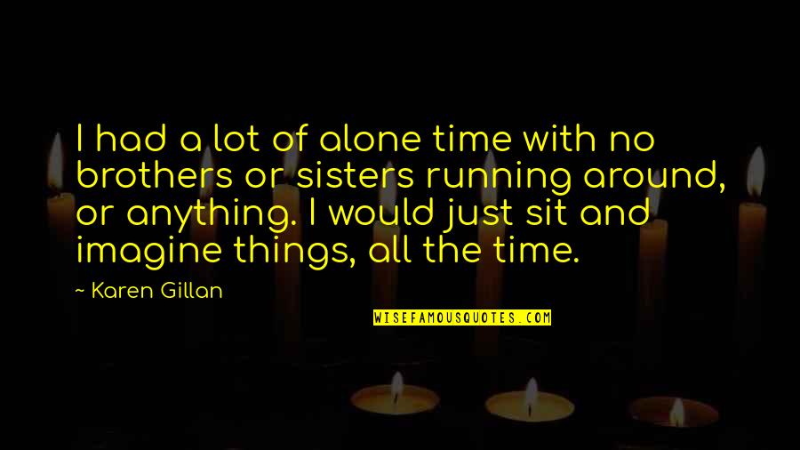 Gillan Quotes By Karen Gillan: I had a lot of alone time with