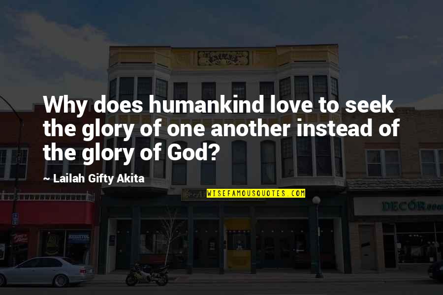 Gillan Quotes By Lailah Gifty Akita: Why does humankind love to seek the glory