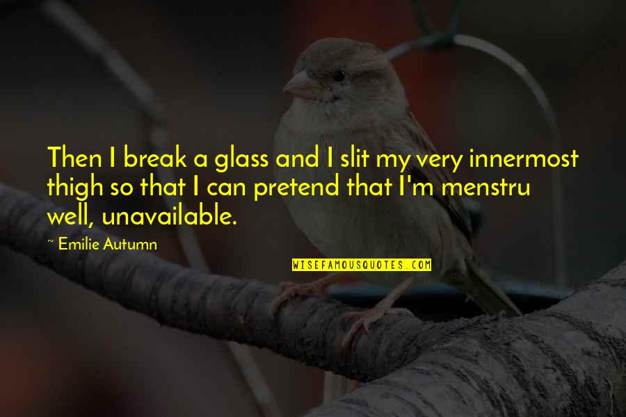 Gilland Quotes By Emilie Autumn: Then I break a glass and I slit