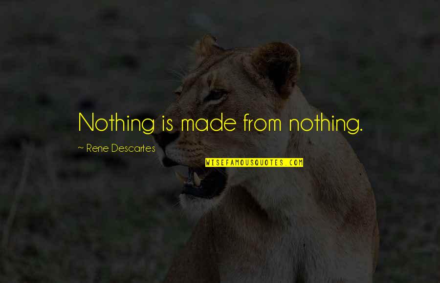 Gilland Quotes By Rene Descartes: Nothing is made from nothing.