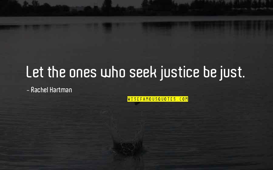 Gillard Quotes By Rachel Hartman: Let the ones who seek justice be just.