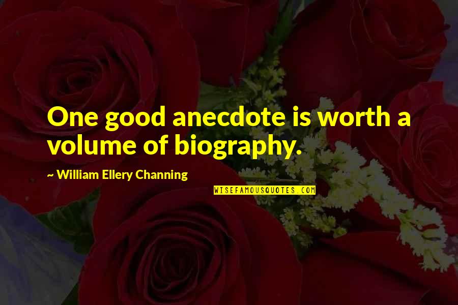 Gilleasbuig Macmillan Quotes By William Ellery Channing: One good anecdote is worth a volume of Gilleasbuig Macmillan Quotes By William Ellery Channing: One good anecdote is worth a volume of