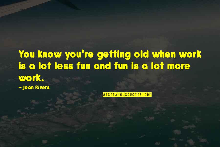 Gillece Transmissions Quotes By Joan Rivers: You know you're getting old when work is