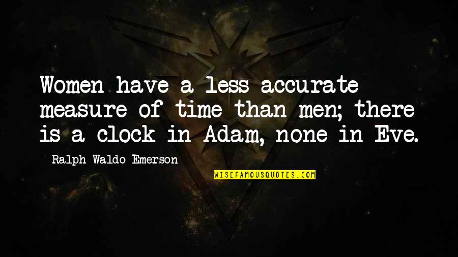 Gilleland And Merkosky Quotes By Ralph Waldo Emerson: Women have a less accurate measure of time