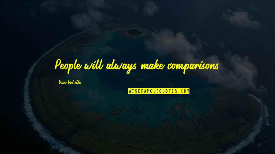 Gilleland Realty Quotes By Don DeLillo: People will always make comparisons.