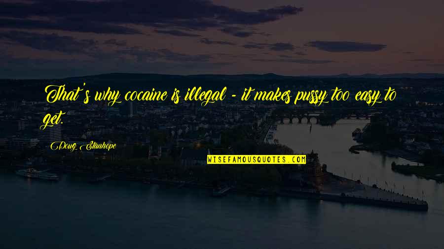 Gilleland Realty Quotes By Doug Stanhope: That's why cocaine is illegal - it makes Gilleland Realty Quotes By Doug Stanhope: That's why cocaine is illegal - it makes
