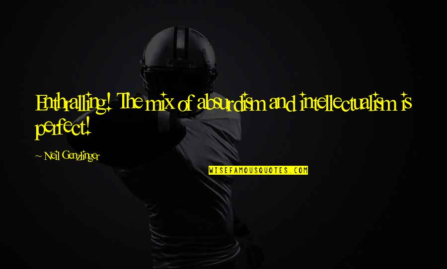 Gilleland Realty Quotes By Neil Genzlinger: Enthralling! The mix of absurdism and intellectualism is