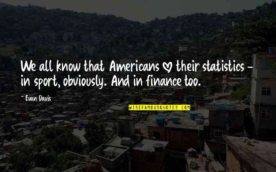 Gilleland Smith Quotes By Evan Davis: We all know that Americans love their statistics