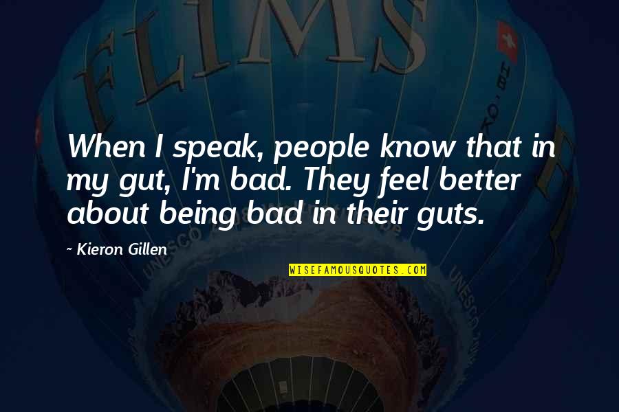 Gillen And Gillen Quotes By Kieron Gillen: When I speak, people know that in my Gillen And Gillen Quotes By Kieron Gillen: When I speak, people know that in my