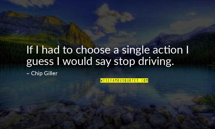 Giller Quotes By Chip Giller: If I had to choose a single action
