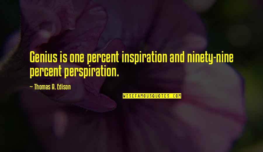 Giller Quotes By Thomas A. Edison: Genius is one percent inspiration and ninety-nine percent