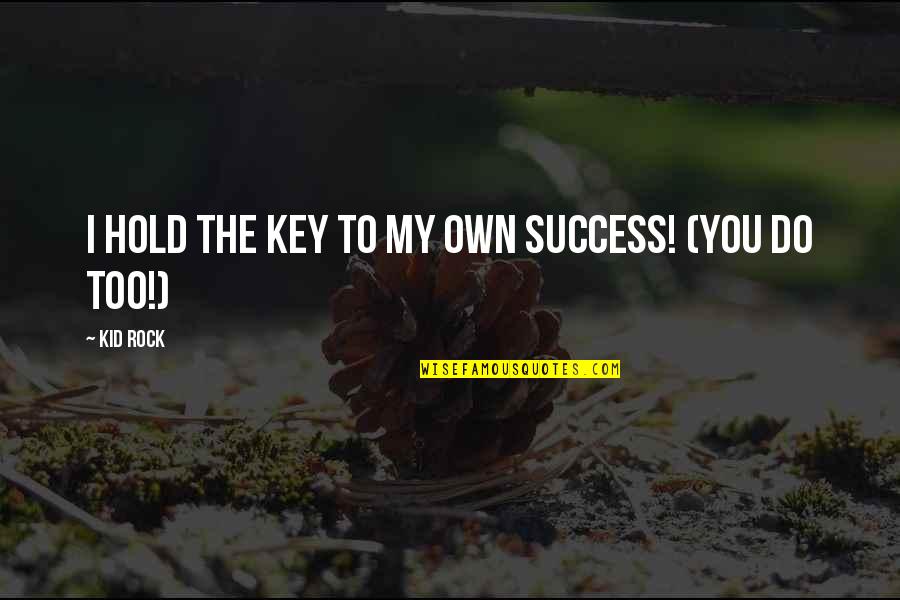 Gilleran Of The Heart Quotes By Kid Rock: I hold the Key to my Own Success!