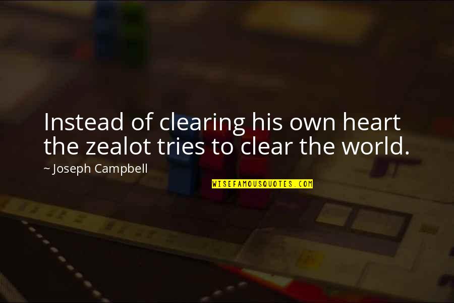 Gillerman Organics Quotes By Joseph Campbell: Instead of clearing his own heart the zealot