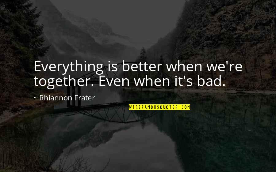 Gillerngames Quotes By Rhiannon Frater: Everything is better when we're together. Even when