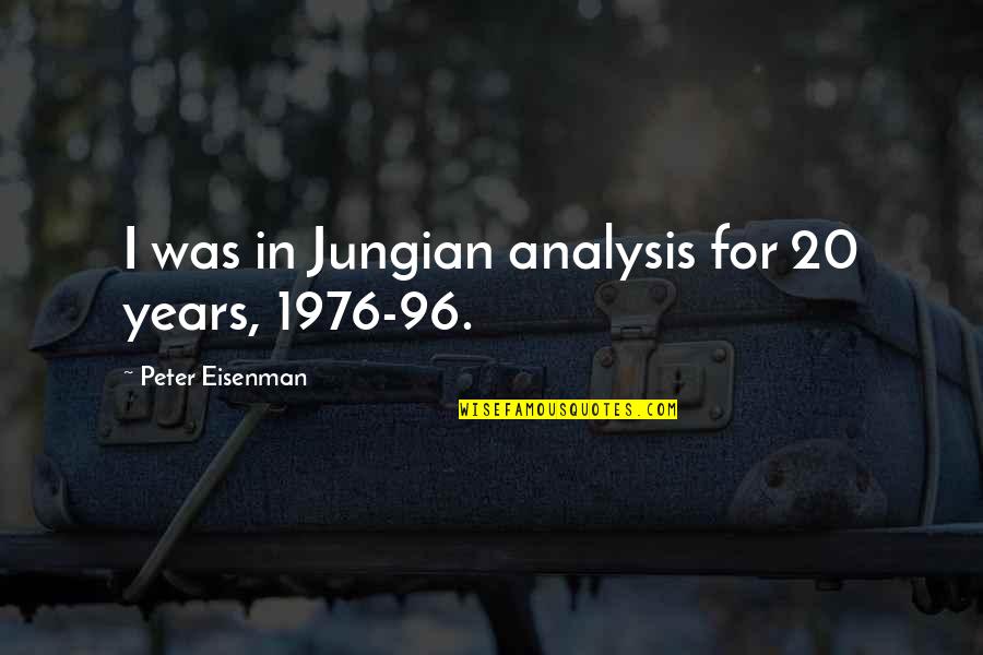 Gillersons Grubbery Quotes By Peter Eisenman: I was in Jungian analysis for 20 years, Gillersons Grubbery Quotes By Peter Eisenman: I was in Jungian analysis for 20 years,