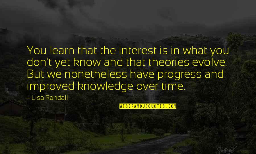 Gilles Deleuze Famous Quotes By Lisa Randall: You learn that the interest is in what Gilles Deleuze Famous Quotes By Lisa Randall: You learn that the interest is in what