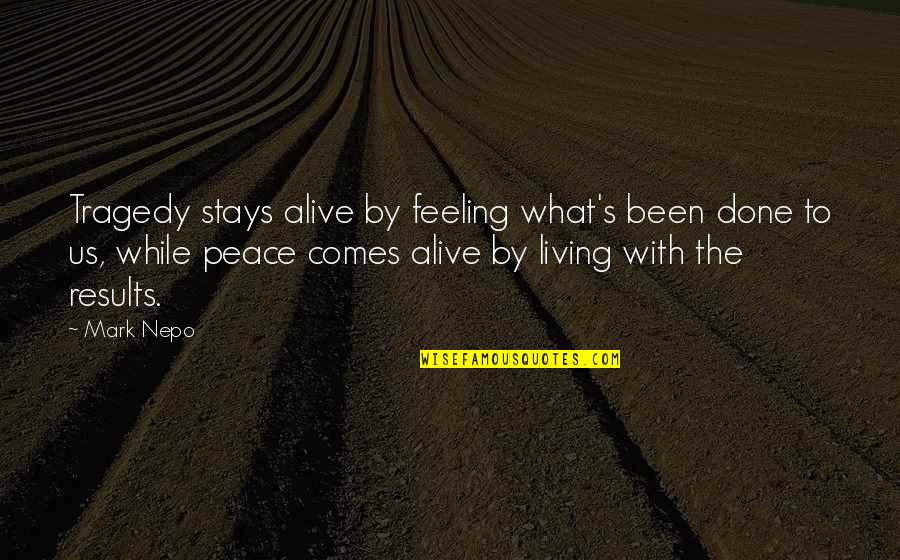 Gilles Deleuze Famous Quotes By Mark Nepo: Tragedy stays alive by feeling what's been done Gilles Deleuze Famous Quotes By Mark Nepo: Tragedy stays alive by feeling what's been done