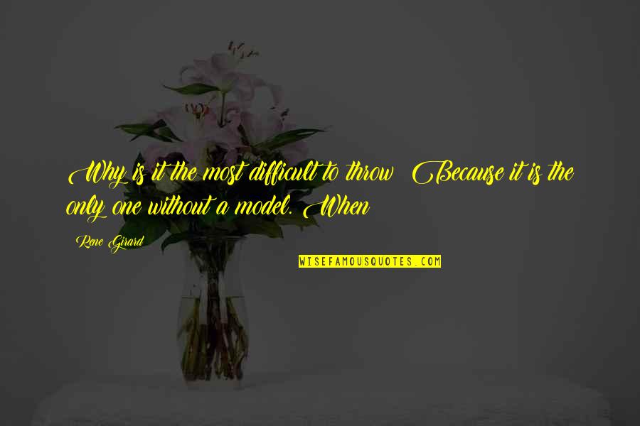 Gilles Deleuze Famous Quotes By Rene Girard: Why is it the most difficult to throw? Gilles Deleuze Famous Quotes By Rene Girard: Why is it the most difficult to throw?