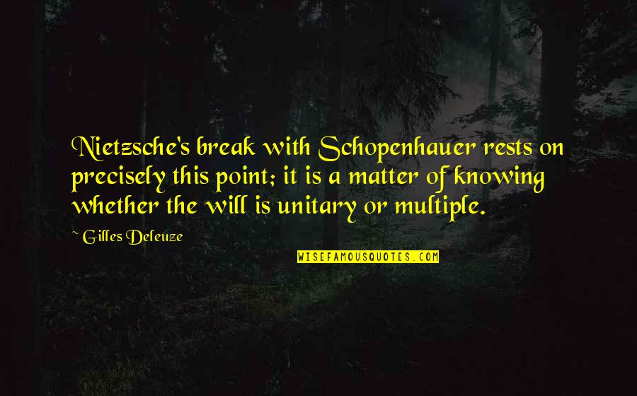 Gilles Deleuze Quotes By Gilles Deleuze: Nietzsche's break with Schopenhauer rests on precisely this Gilles Deleuze Quotes By Gilles Deleuze: Nietzsche's break with Schopenhauer rests on precisely this