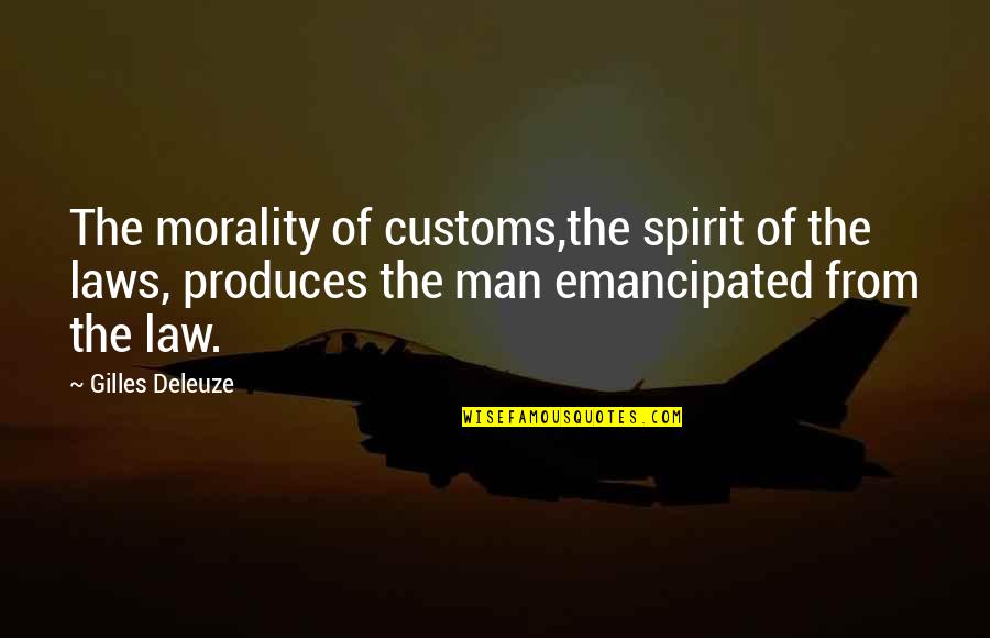 Gilles Deleuze Quotes By Gilles Deleuze: The morality of customs,the spirit of the laws, Gilles Deleuze Quotes By Gilles Deleuze: The morality of customs,the spirit of the laws,